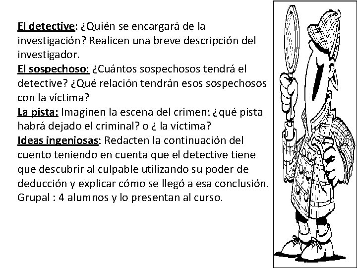 El detective: ¿Quién se encargará de la investigación? Realicen una breve descripción del investigador.