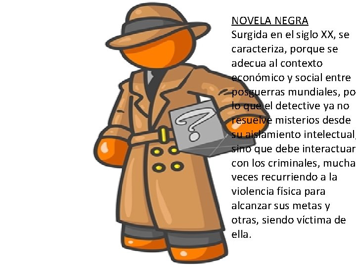 NOVELA NEGRA Surgida en el siglo XX, se caracteriza, porque se adecua al contexto