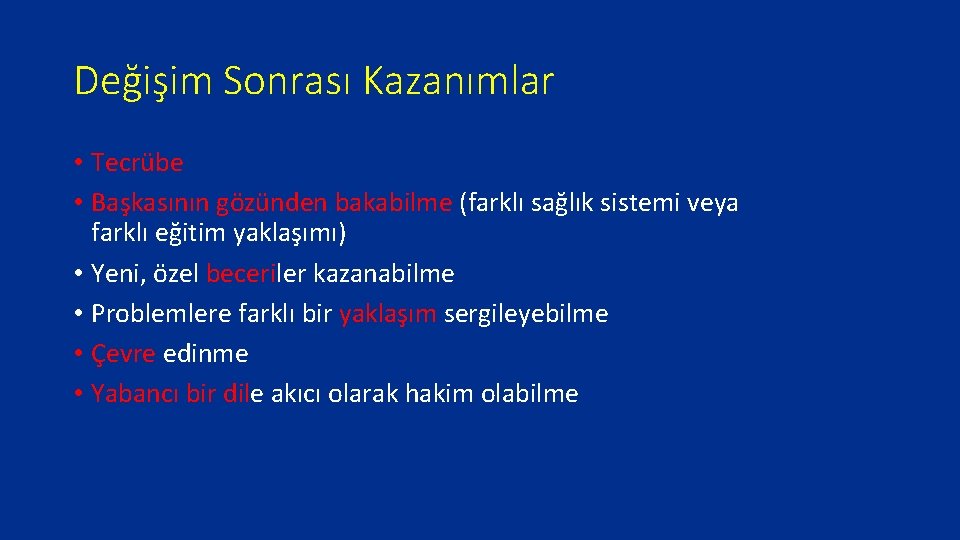 Değişim Sonrası Kazanımlar • Tecrübe • Başkasının gözünden bakabilme (farklı sağlık sistemi veya farklı