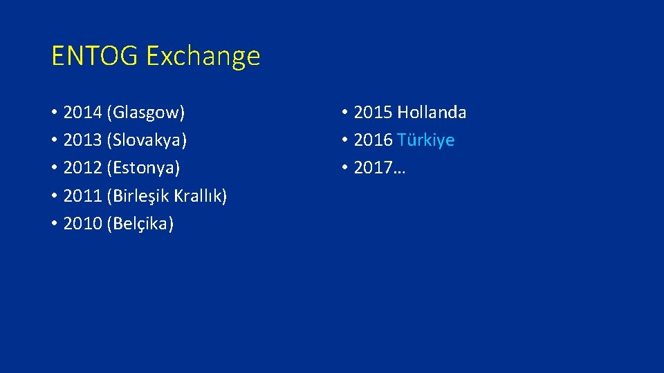 ENTOG Exchange • 2014 (Glasgow) • 2013 (Slovakya) • 2012 (Estonya) • 2011 (Birleşik