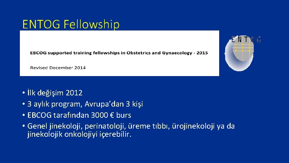 ENTOG Fellowship • İlk değişim 2012 • 3 aylık program, Avrupa’dan 3 kişi •