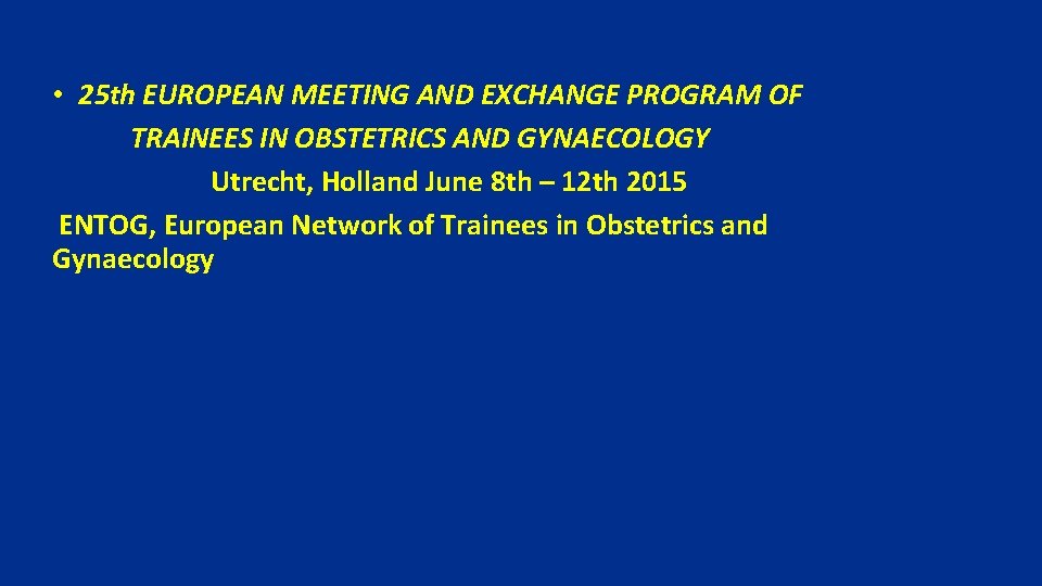  • 25 th EUROPEAN MEETING AND EXCHANGE PROGRAM OF TRAINEES IN OBSTETRICS AND