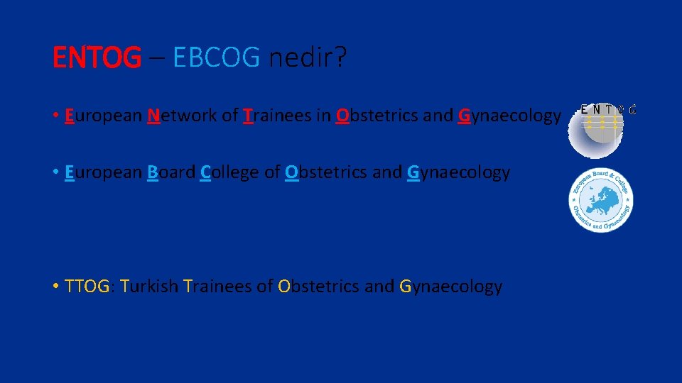 ENTOG – EBCOG nedir? • European Network of Trainees in Obstetrics and Gynaecology •