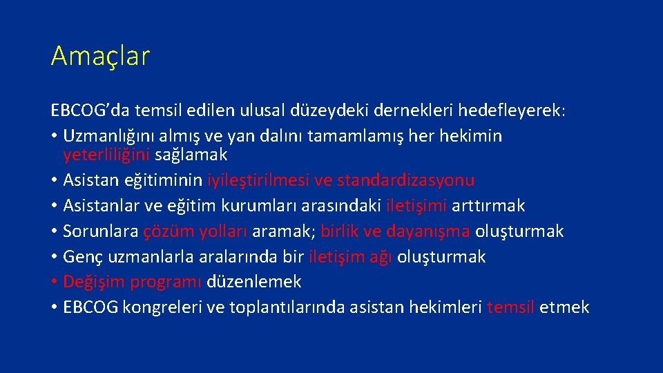 Amaçlar EBCOG’da temsil edilen ulusal düzeydeki dernekleri hedefleyerek: • Uzmanlığını almış ve yan dalını