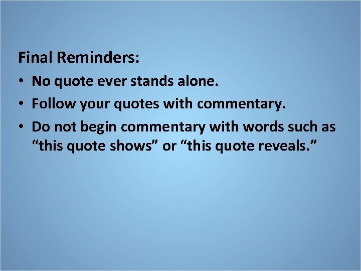 Final Reminders: • No quote ever stands alone. • Follow your quotes with commentary.