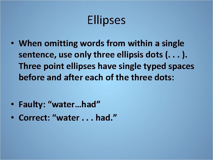 Ellipses • When omitting words from within a single sentence, use only three ellipsis