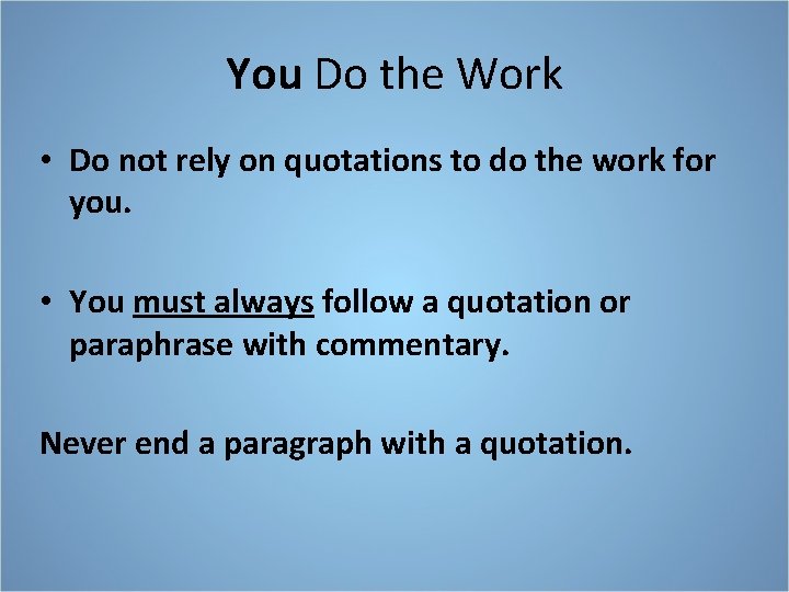 You Do the Work • Do not rely on quotations to do the work