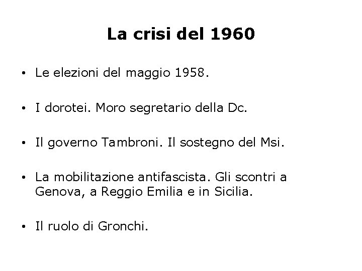 La crisi del 1960 • Le elezioni del maggio 1958. • I dorotei. Moro