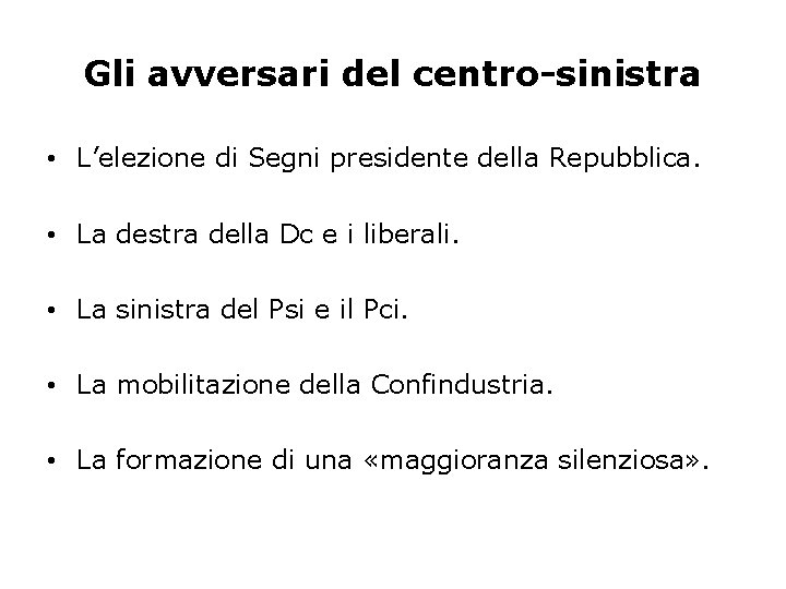 Gli avversari del centro-sinistra • L’elezione di Segni presidente della Repubblica. • La destra