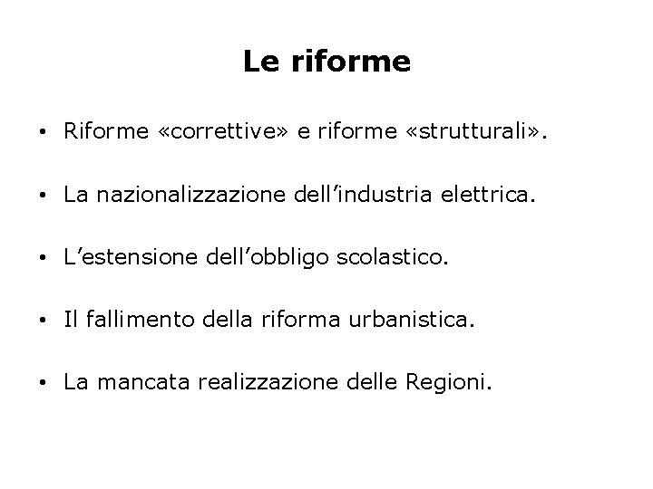 Le riforme • Riforme «correttive» e riforme «strutturali» . • La nazionalizzazione dell’industria elettrica.