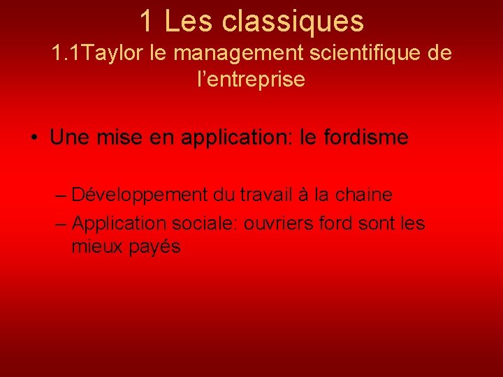 1 Les classiques 1. 1 Taylor le management scientifique de l’entreprise • Une mise