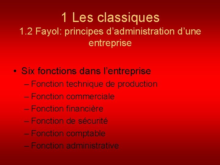 1 Les classiques 1. 2 Fayol: principes d’administration d’une entreprise • Six fonctions dans