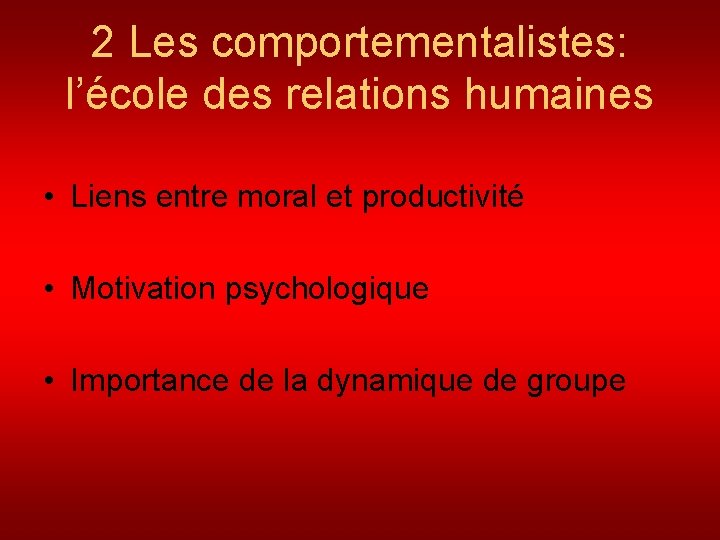 2 Les comportementalistes: l’école des relations humaines • Liens entre moral et productivité •