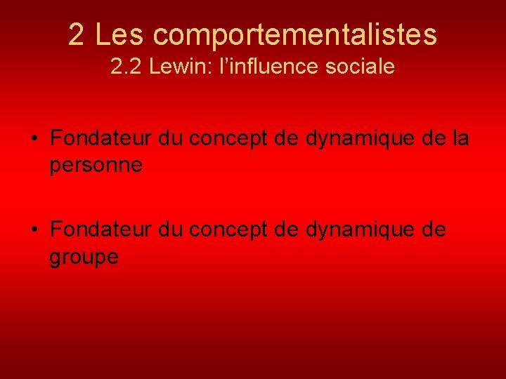 2 Les comportementalistes 2. 2 Lewin: l’influence sociale • Fondateur du concept de dynamique