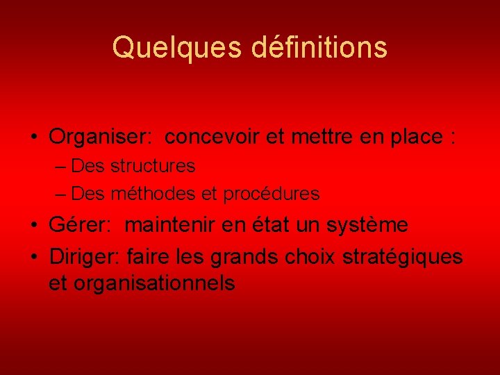 Quelques définitions • Organiser: concevoir et mettre en place : – Des structures –