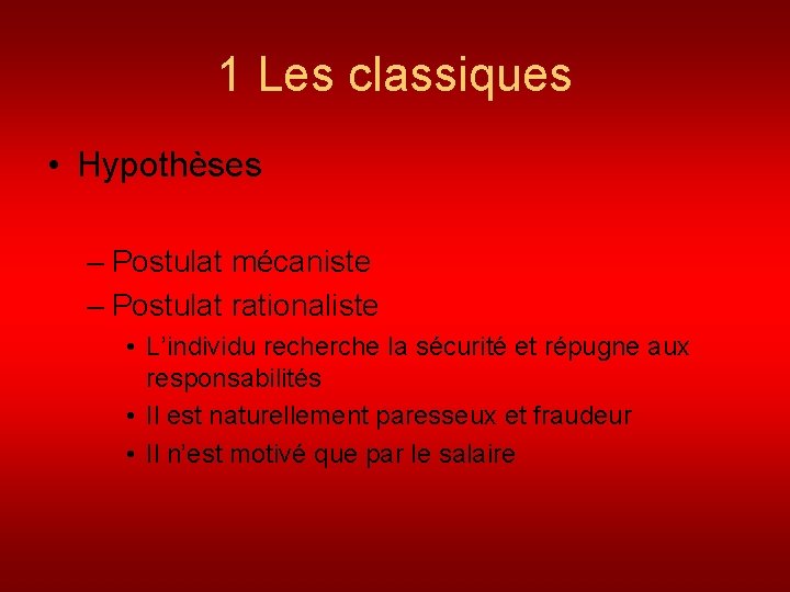 1 Les classiques • Hypothèses – Postulat mécaniste – Postulat rationaliste • L’individu recherche