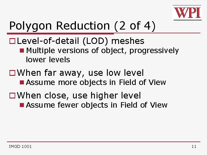 Polygon Reduction (2 of 4) o Level-of-detail (LOD) meshes n Multiple versions of object,