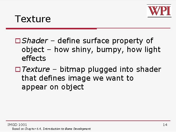 Texture o Shader – define surface property of object – how shiny, bumpy, how