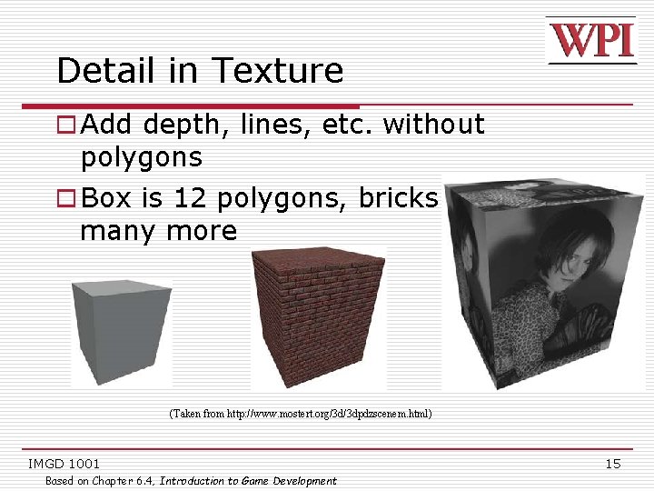Detail in Texture o Add depth, lines, etc. without polygons o Box is 12