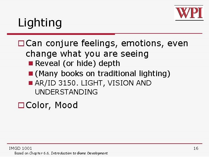 Lighting o Can conjure feelings, emotions, even change what you are seeing n Reveal