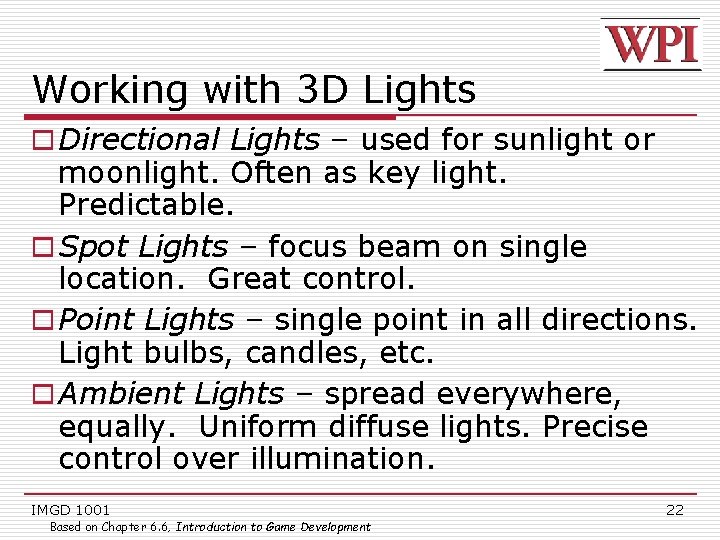 Working with 3 D Lights o Directional Lights – used for sunlight or moonlight.