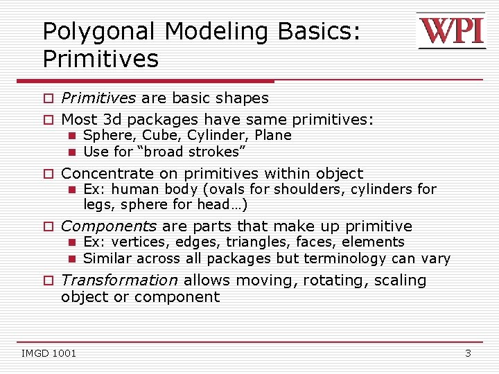 Polygonal Modeling Basics: Primitives o Primitives are basic shapes o Most 3 d packages