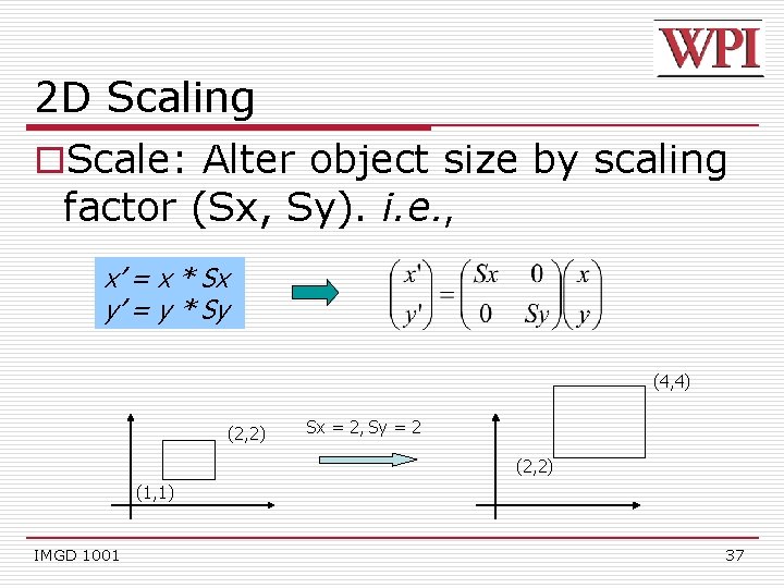 2 D Scaling o. Scale: Alter object size by scaling factor (Sx, Sy). i.