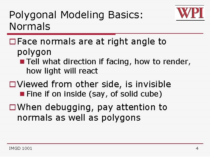 Polygonal Modeling Basics: Normals o Face normals are at right angle to polygon n