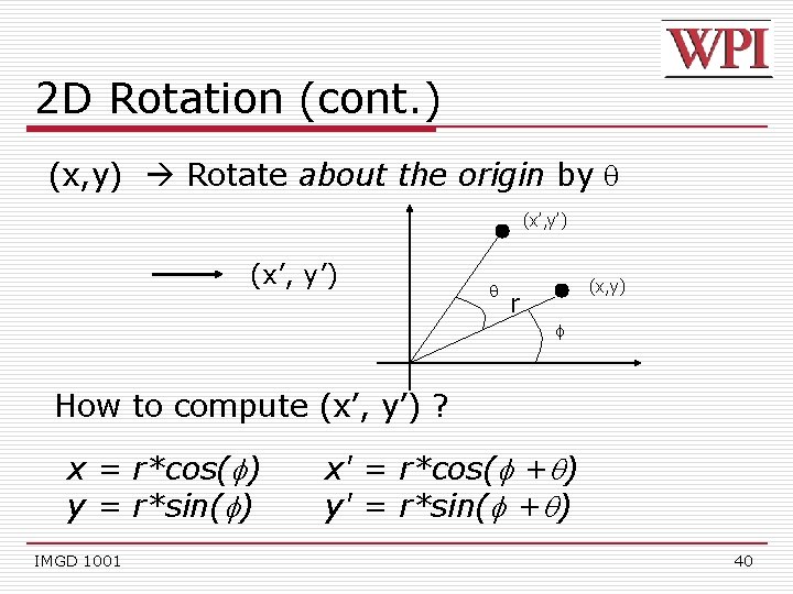 2 D Rotation (cont. ) (x, y) Rotate about the origin by (x’, y’)