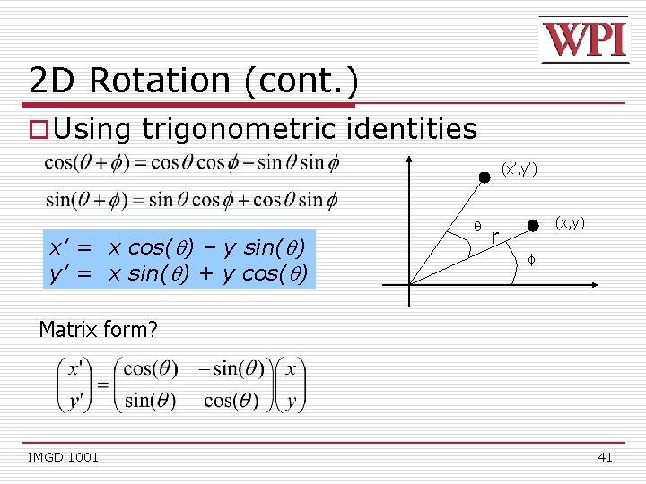 2 D Rotation (cont. ) o Using trigonometric identities (x’, y’) x’ = x