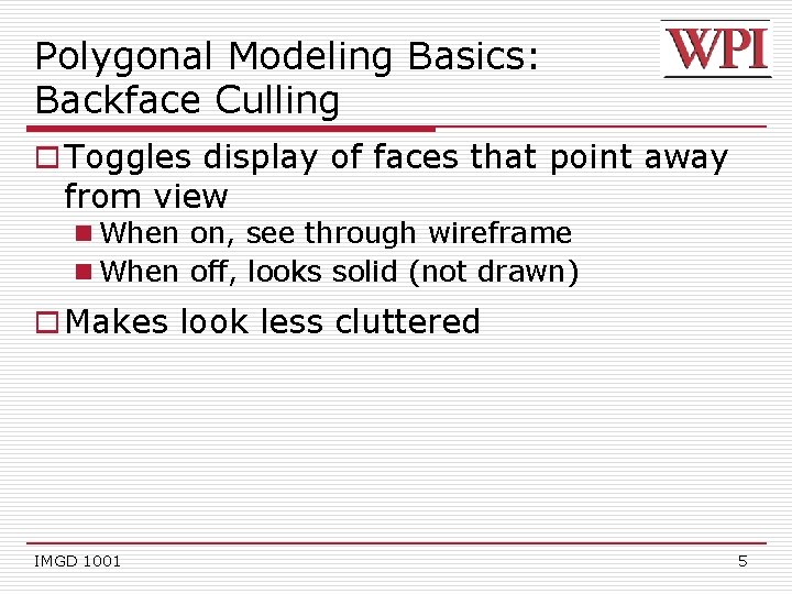 Polygonal Modeling Basics: Backface Culling o Toggles display of faces that point away from