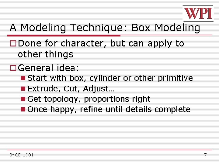 A Modeling Technique: Box Modeling o Done for character, but can apply to other