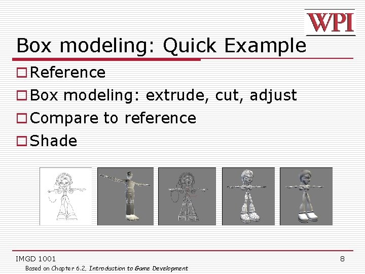 Box modeling: Quick Example o Reference o Box modeling: extrude, cut, adjust o Compare