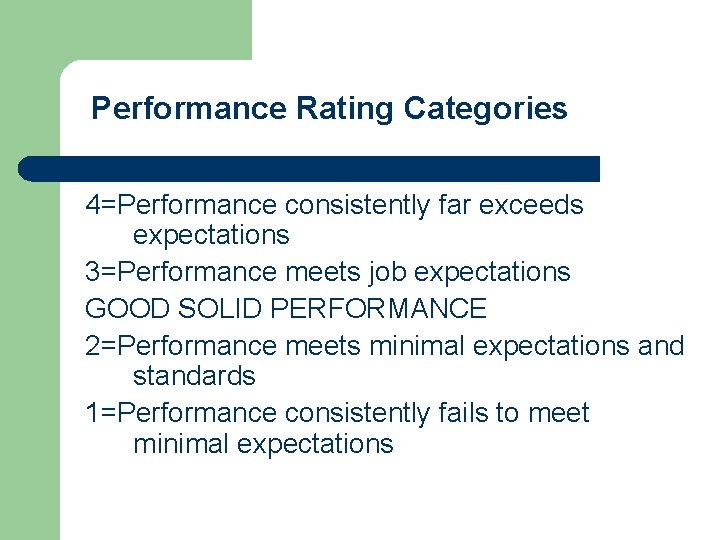 Performance Rating Categories 4=Performance consistently far exceeds expectations 3=Performance meets job expectations GOOD SOLID