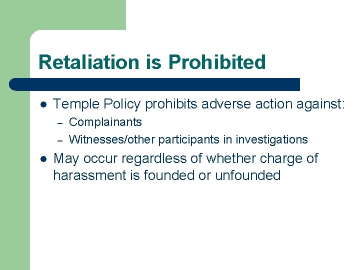 Retaliation is Prohibited l Temple Policy prohibits adverse action against: – – l Complainants