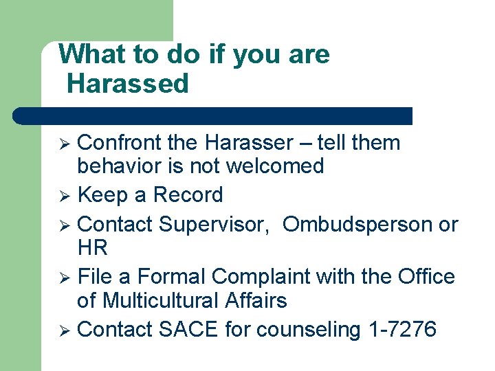 What to do if you are Harassed Confront the Harasser – tell them behavior