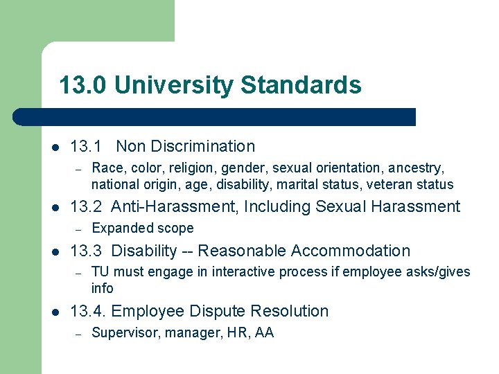 13. 0 University Standards l 13. 1 Non Discrimination – l 13. 2 Anti-Harassment,