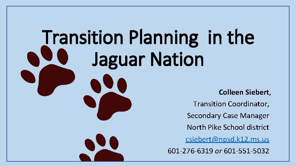 Transition Planning in the Jaguar Nation Colleen Siebert, Transition Coordinator, Secondary Case Manager North