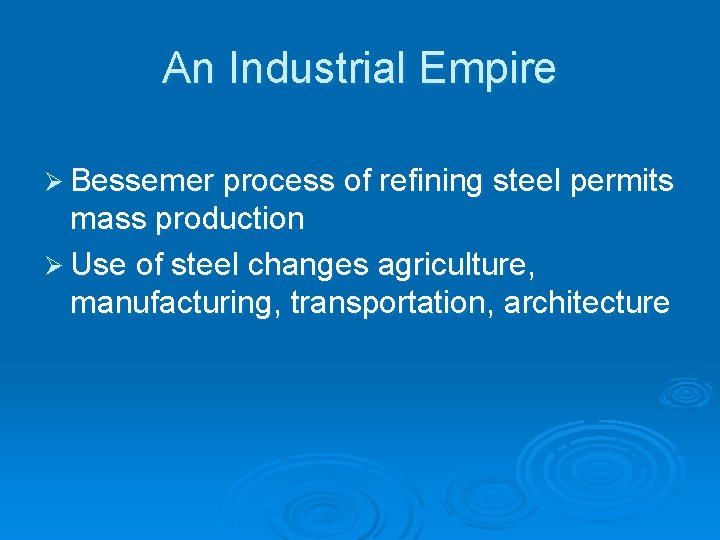 An Industrial Empire Ø Bessemer process of refining steel permits mass production Ø Use