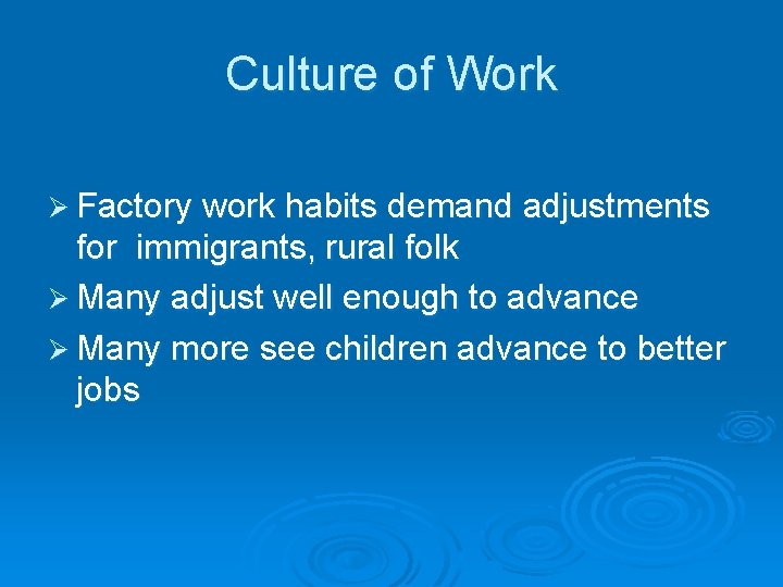 Culture of Work Ø Factory work habits demand adjustments for immigrants, rural folk Ø