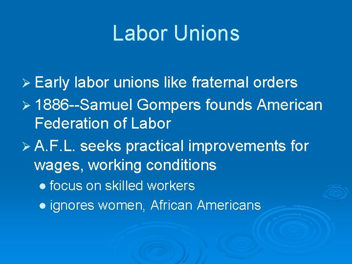 Labor Unions Ø Early labor unions like fraternal orders Ø 1886 --Samuel Gompers founds