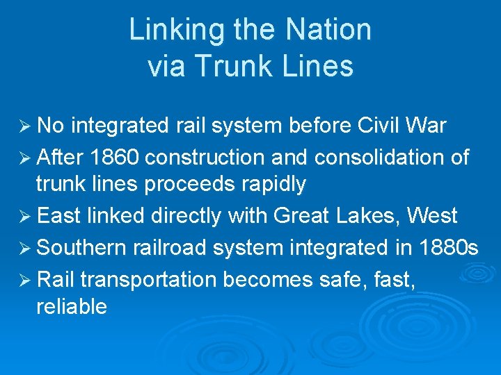 Linking the Nation via Trunk Lines Ø No integrated rail system before Civil War