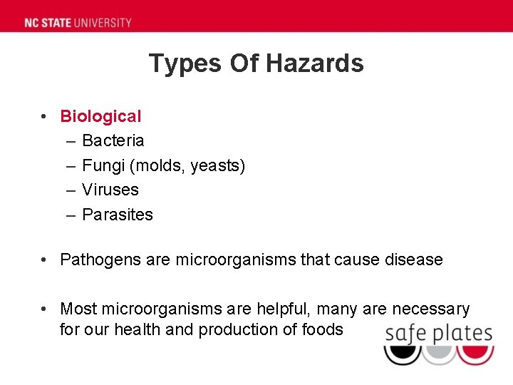 Types Of Hazards • Biological – Bacteria – Fungi (molds, yeasts) – Viruses – Types Of Hazards • Biological – Bacteria – Fungi (molds, yeasts) – Viruses –