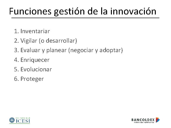Funciones gestión de la innovación 1. Inventariar 2. Vigilar (o desarrollar) 3. Evaluar y