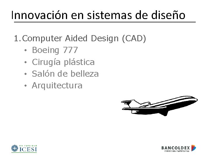 Innovación en sistemas de diseño 1. Computer Aided Design (CAD) • Boeing 777 •