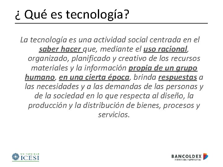 ¿ Qué es tecnología? La tecnología es una actividad social centrada en el saber