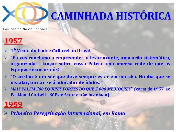 CAMINHADA HISTÓRICA 1957 Ø 1ª Visita do Padre Caffarel ao Brasil Ø “Eu vos