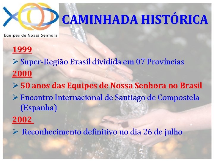 CAMINHADA HISTÓRICA 1999 Ø Super-Região Brasil dividida em 07 Províncias 2000 Ø 50 anos