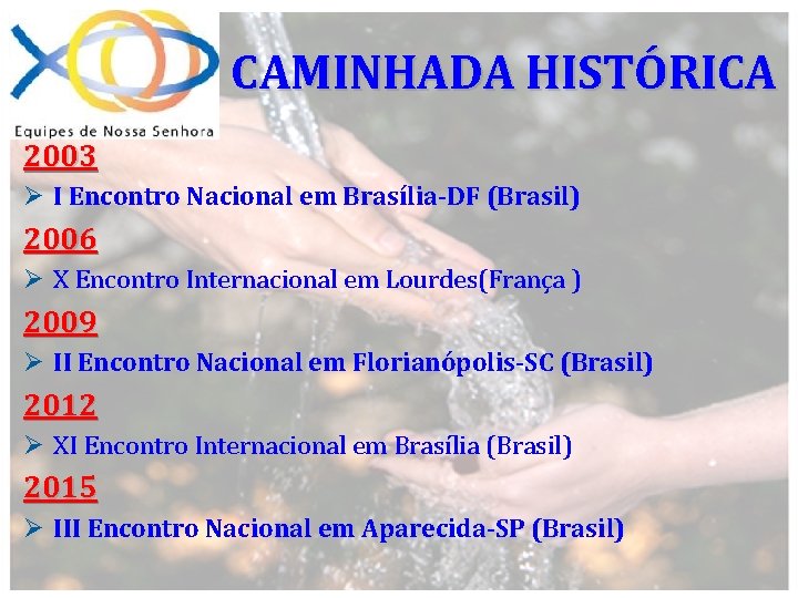 CAMINHADA HISTÓRICA 2003 Ø I Encontro Nacional em Brasília-DF (Brasil) 2006 Ø X Encontro