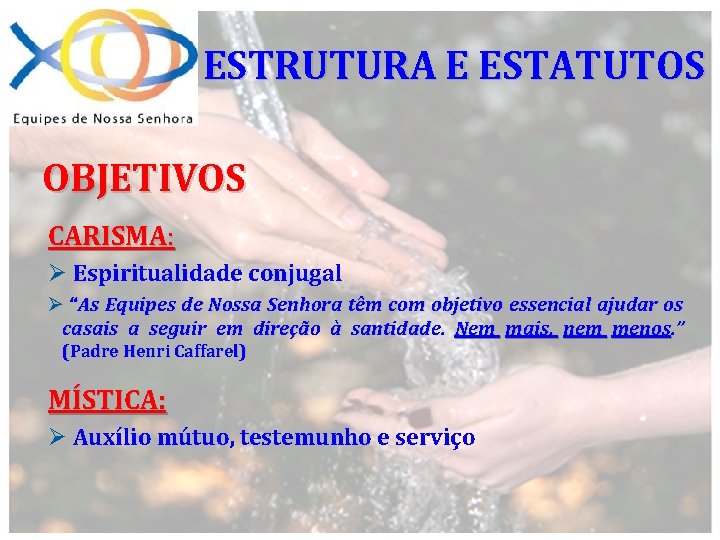 ESTRUTURA E ESTATUTOS OBJETIVOS CARISMA: Ø Espiritualidade conjugal Ø “As Equipes de Nossa Senhora